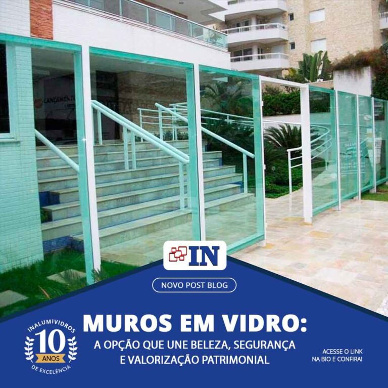 Muros em vidro: a opção que une beleza, segurança e valorização patrimonial